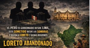 EL PERÚ ES GOBERNADO DESDE LIMA: NO SE DIO LA VERDADERA DESENTRALIZACION, SOMETE DESDE LAS SOMBRAS CON CUPULAS DE PODERES POLITICOS A LAS REGIONES, EN ESPECIAL A LORETO.